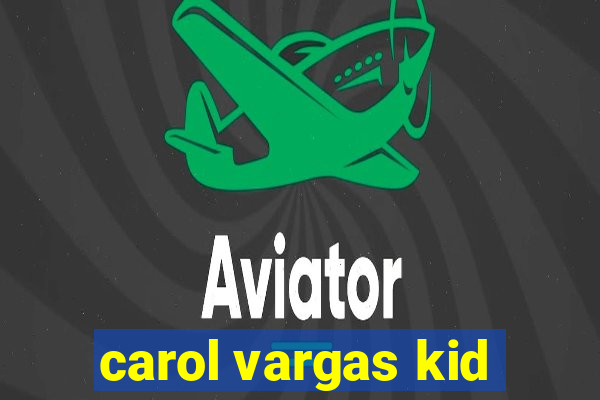 carol vargas kid